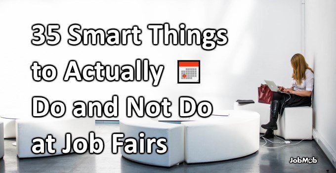 35 Smart Things to Actually Do and Not Do at Job Fairs