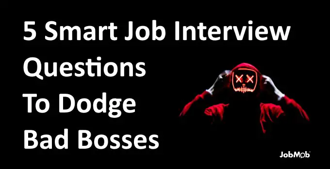5 Smart Job Interview Questions To Dodge Bad Bosses