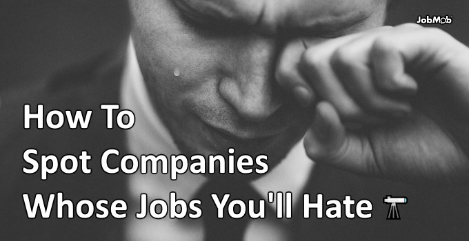 How To Spot Companies Whose Jobs You'll Hate