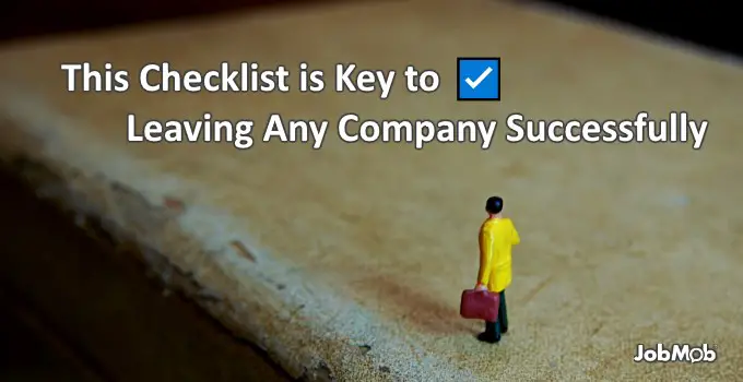 This Checklist is Key to Leaving Any Company Successfully