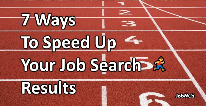 7 Ways To Speed Up Your Job Search Results