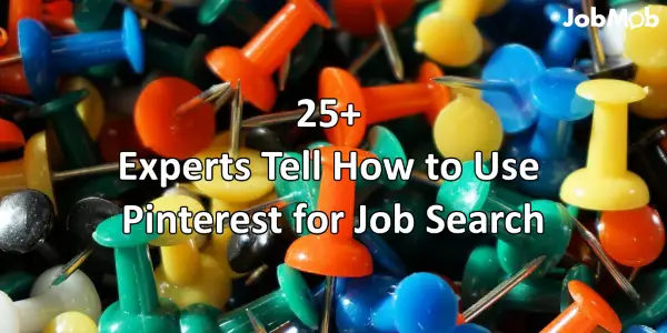 25+ Experts Tell How to Use Pinterest for Job Search