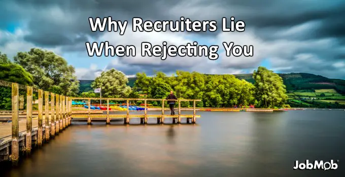 Why Recruiters Lie When Rejecting You