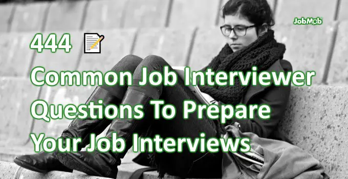 444 Most Popular Job Interviewer Questions To Prepare Yourself With