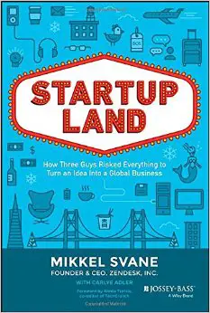 Startupland: How Three Guys Risked Everything to Turn an Idea into a Global Business