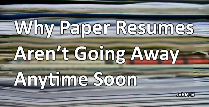 Why Paper Resumes Aren’t Going Away Anytime Soon