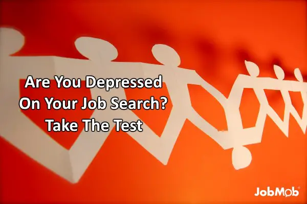 Are You Depressed On Your Job Search Take The Test