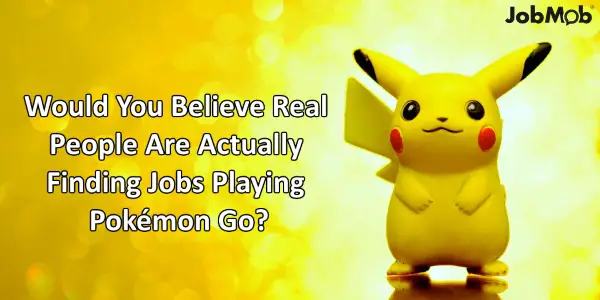 Would You Believe Real People Are Actually Finding Jobs Playing Pokémon Go