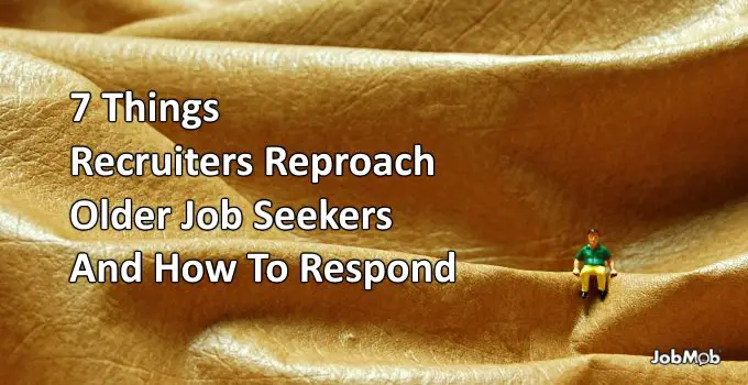7 Things Recruiters Reproach Older Job Seekers And How To Respond