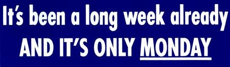 It's been a long week already and it's only Monday