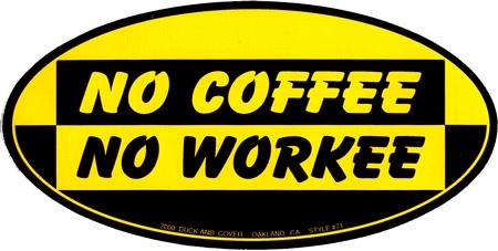 No coffee, no workee