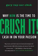 Crush It! Why Now is the Time to Cash in on your Passion