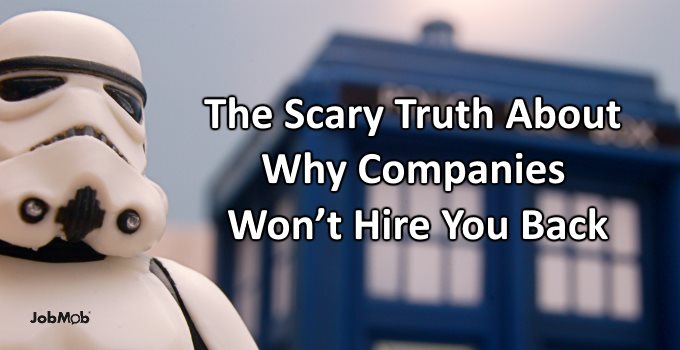 The Scary Truth About Why Companies Won’t Hire You Back