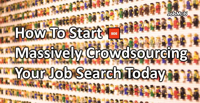 Read more about the article 🆘 How To Start Massively Crowdsourcing Your Job Search Today