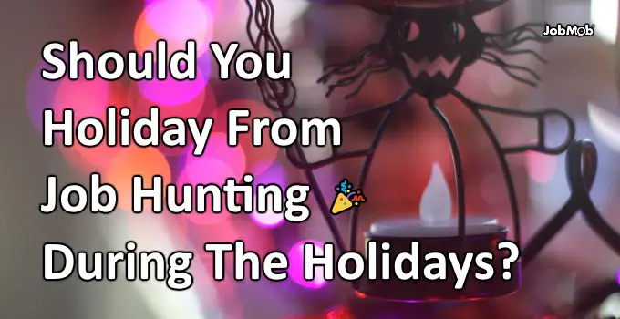 Read more about the article 🎉 Should You Holiday From Job Hunting During The Holidays?