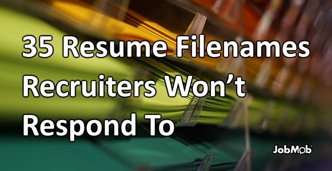 If your resume's filename doesn't make sense to a recruiter, they probably won't read it.