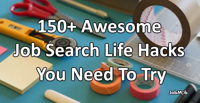 Read more about the article 🛠 150+ Awesome Job Search Life Hacks You Need To Try