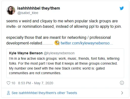 seems v weird and cliquey to me when popular slack groups are invite- or nomination-based, instead of allowing ppl to apply to join.  especially those that are meant for networking / professional development-related.......... 