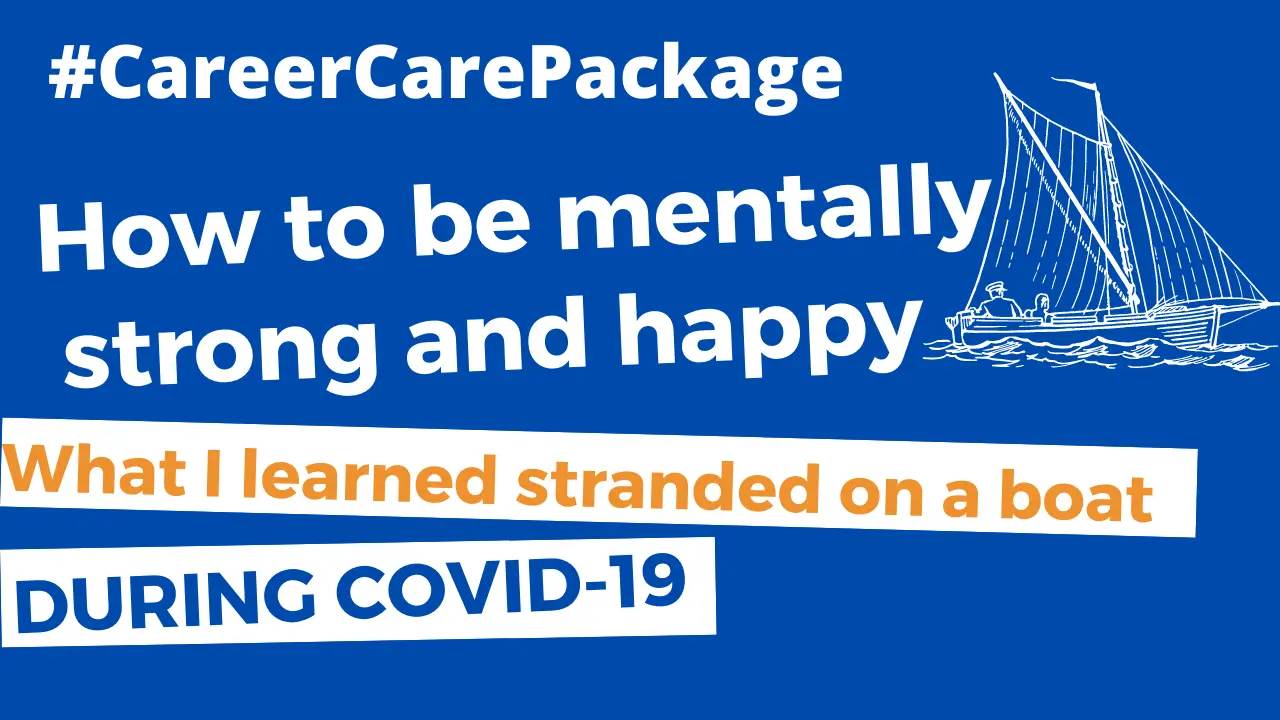 Career Care Package #120 What I learned stranded on a boat during Covid-19 - how to be mentally strong and happy