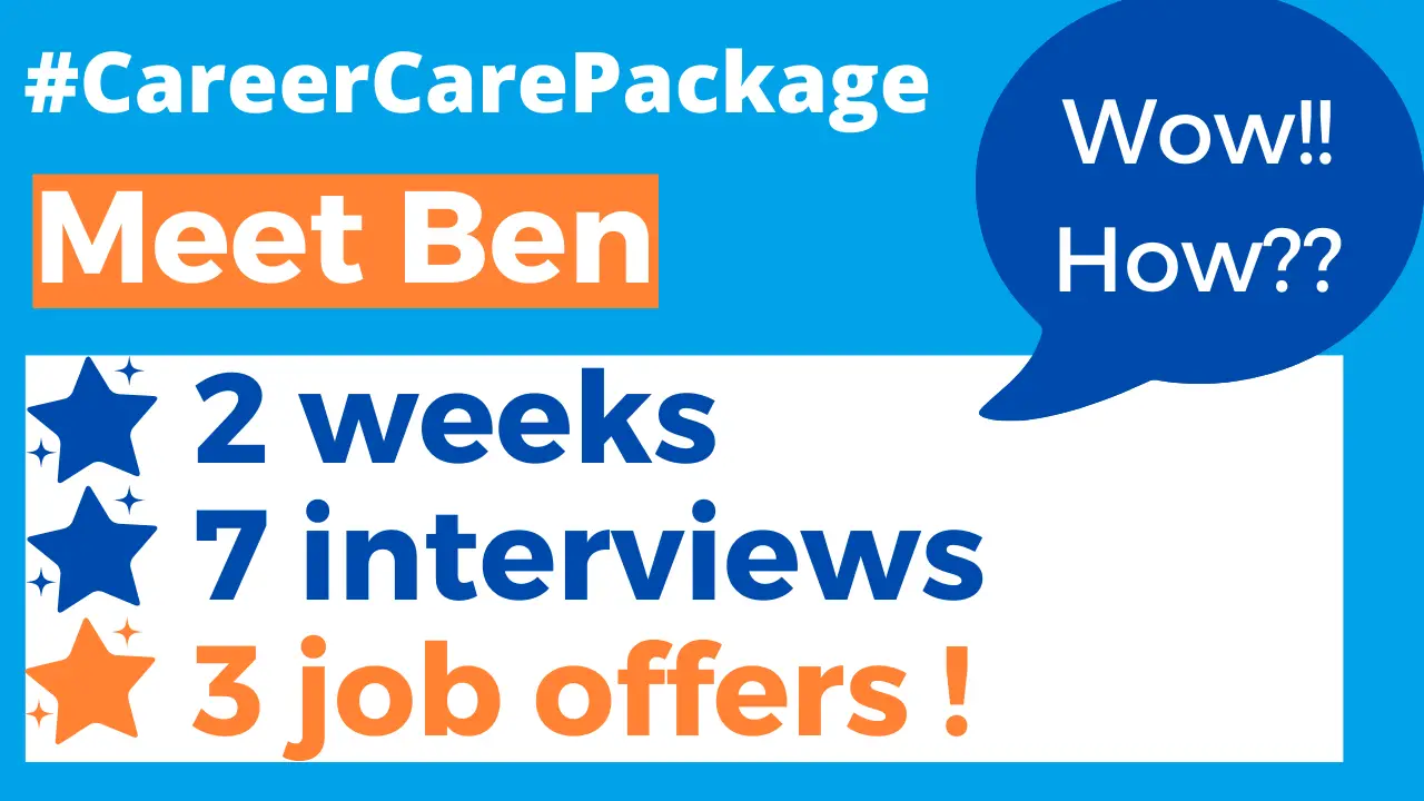 Career Care Package #149 Meet Ben. 2 weeks, 7 interviews, 3 job offers [We kid you not!]