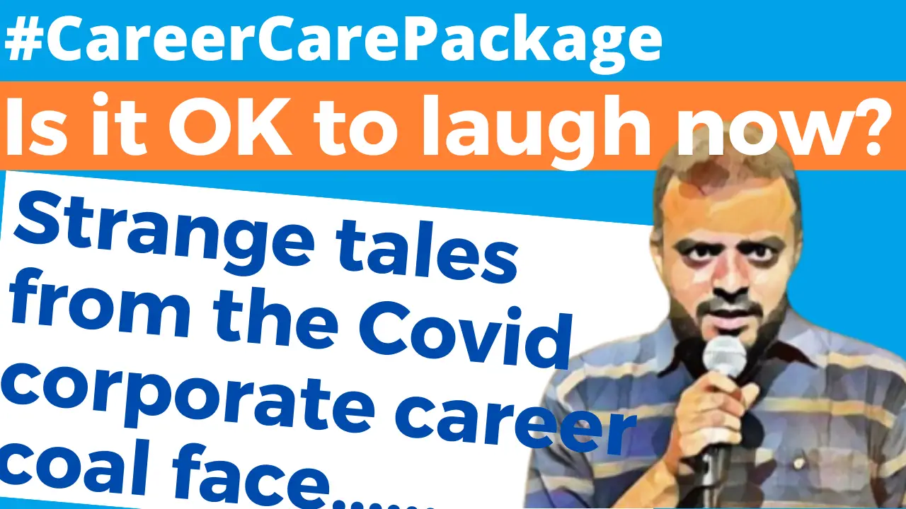 Career Care Package #180 "You did what?" Strange tales from the covid career coal face.