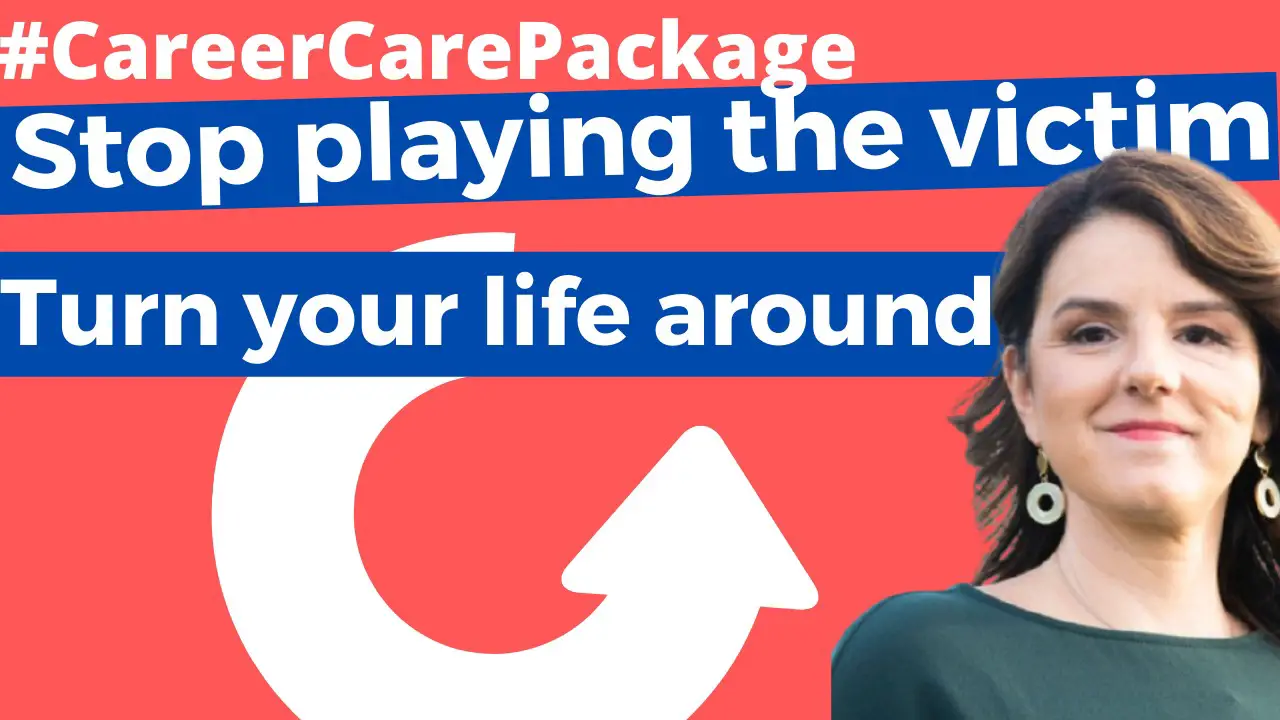 Career Care Package #191 How to overcome victimhood and start to take control of your life