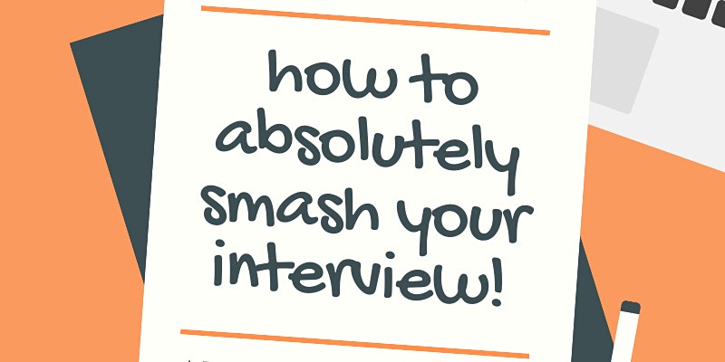 How To Absolutely SMASH! Your Interview And Get Your Great First Job!