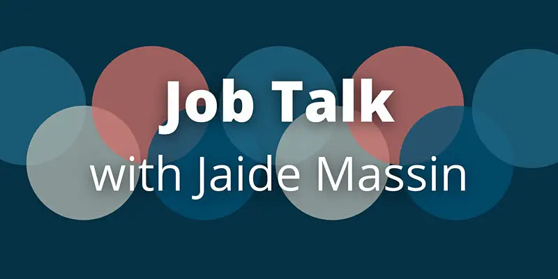 Job Talk with Jaide Massin (3-part series)