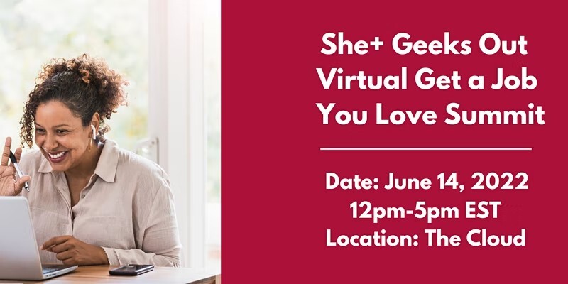 She+ Geeks Out Virtual Get A Job You Love Summit