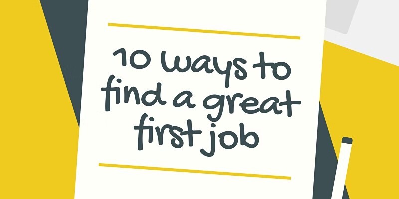 10 Ways To Find a Great First Job!